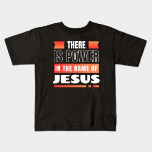 There Is Power In The Name Of Jesus | Christian Kids T-Shirt